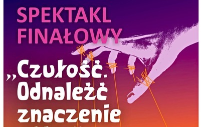 Zdjęcie do Czułość odnaleźć znaczenie sł&oacute;w - spektakl finałowy