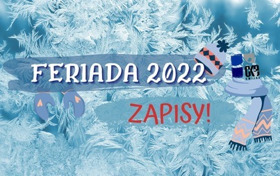 Zdjęcie do Feriada 2022 - ZAPISY TRWAJĄ!