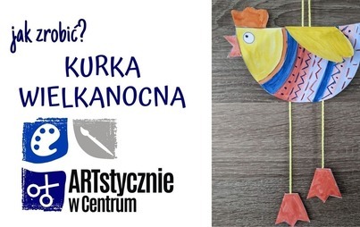 Zdjęcie do Artystycznie w Centrum - Kurka Wielkanocna