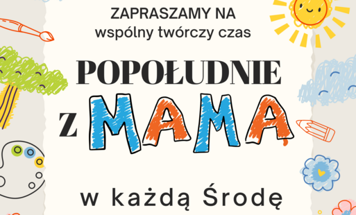 Zdjęcie do POPOŁUDNIE Z MAMĄ - zapisy 